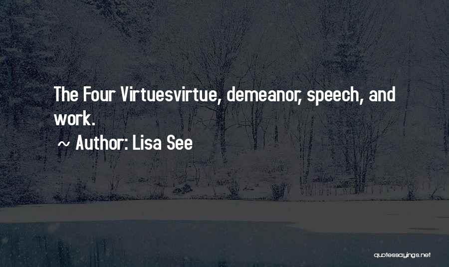 Lisa See Quotes: The Four Virtuesvirtue, Demeanor, Speech, And Work.