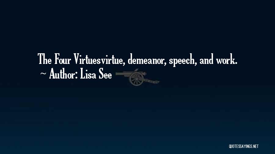 Lisa See Quotes: The Four Virtuesvirtue, Demeanor, Speech, And Work.