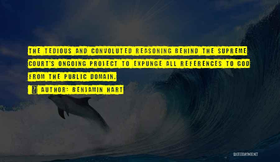 Benjamin Hart Quotes: The Tedious And Convoluted Reasoning Behind The Supreme Court's Ongoing Project To Expunge All References To God From The Public