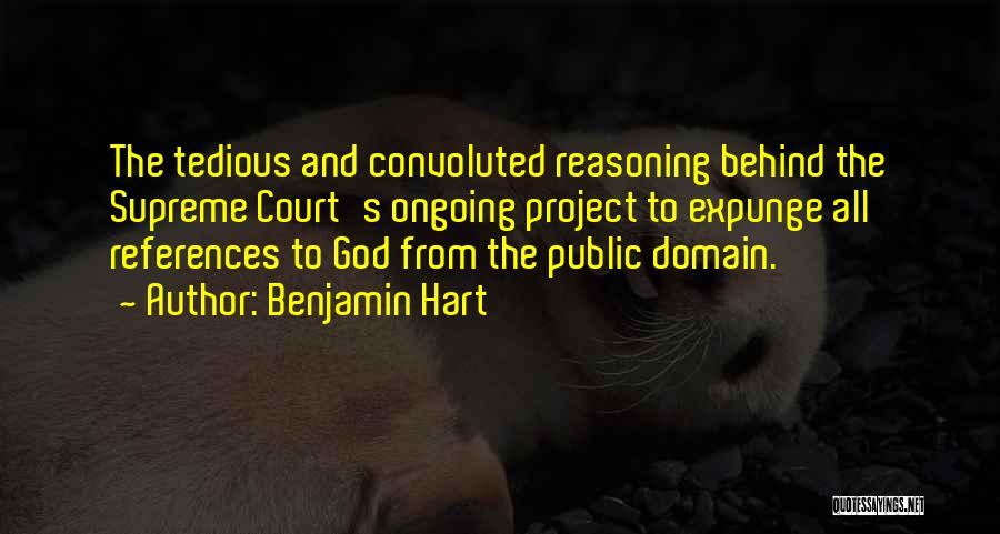 Benjamin Hart Quotes: The Tedious And Convoluted Reasoning Behind The Supreme Court's Ongoing Project To Expunge All References To God From The Public