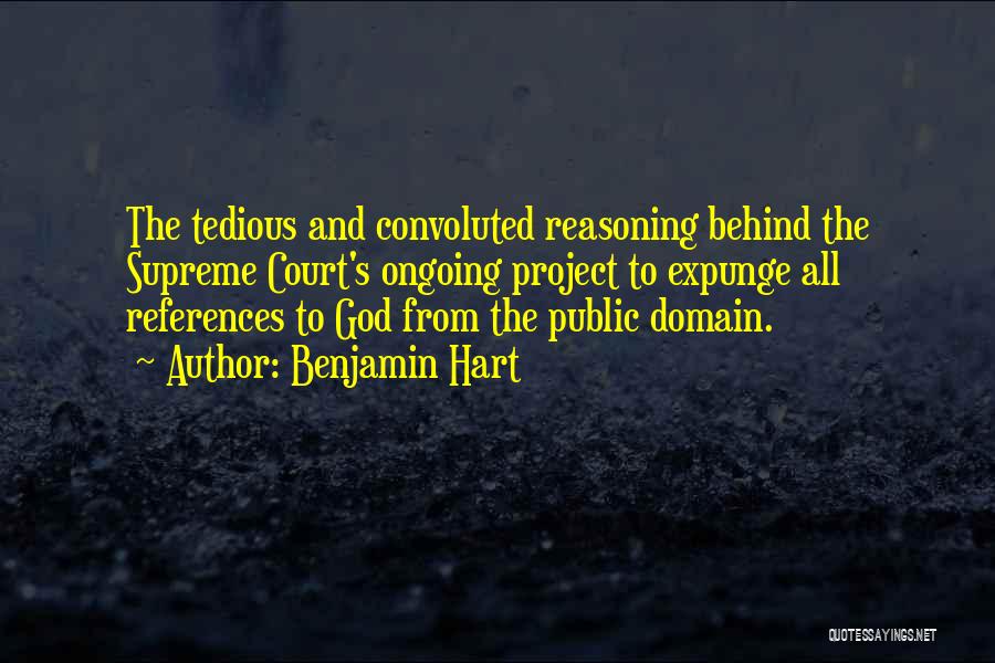 Benjamin Hart Quotes: The Tedious And Convoluted Reasoning Behind The Supreme Court's Ongoing Project To Expunge All References To God From The Public