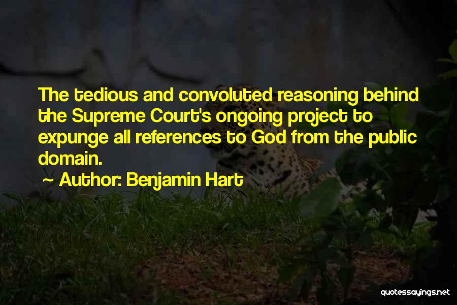 Benjamin Hart Quotes: The Tedious And Convoluted Reasoning Behind The Supreme Court's Ongoing Project To Expunge All References To God From The Public