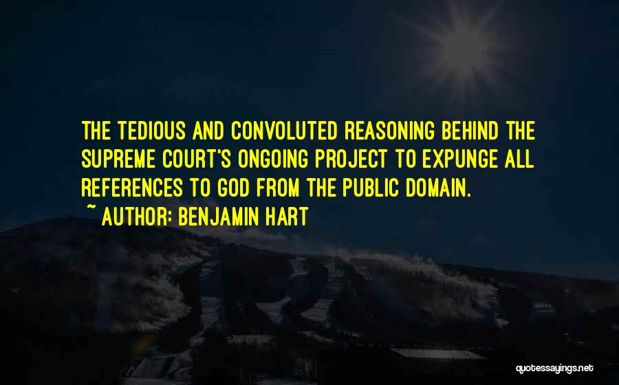 Benjamin Hart Quotes: The Tedious And Convoluted Reasoning Behind The Supreme Court's Ongoing Project To Expunge All References To God From The Public