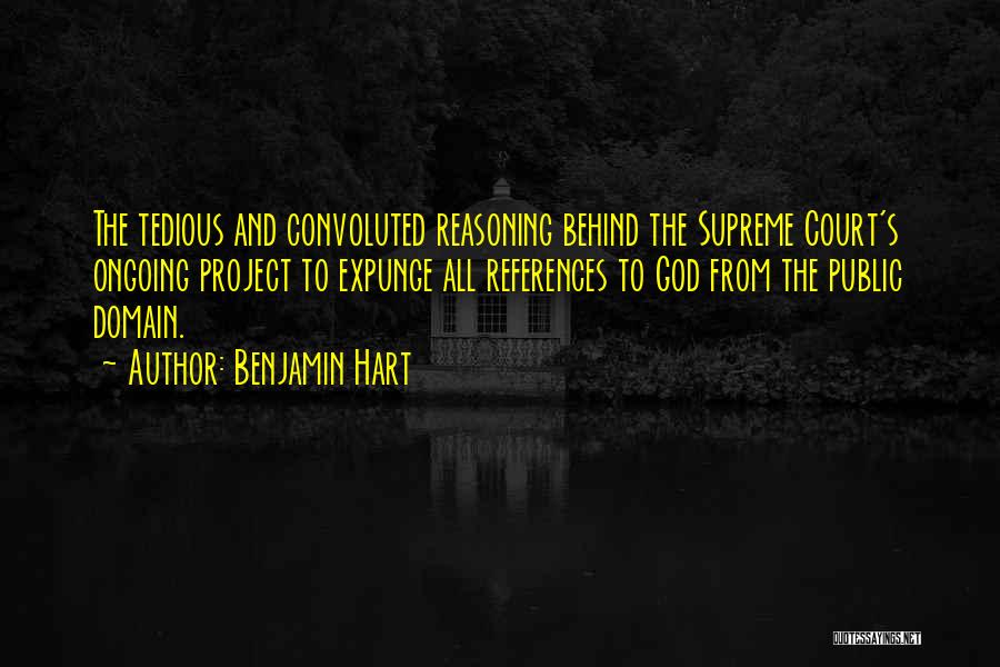 Benjamin Hart Quotes: The Tedious And Convoluted Reasoning Behind The Supreme Court's Ongoing Project To Expunge All References To God From The Public