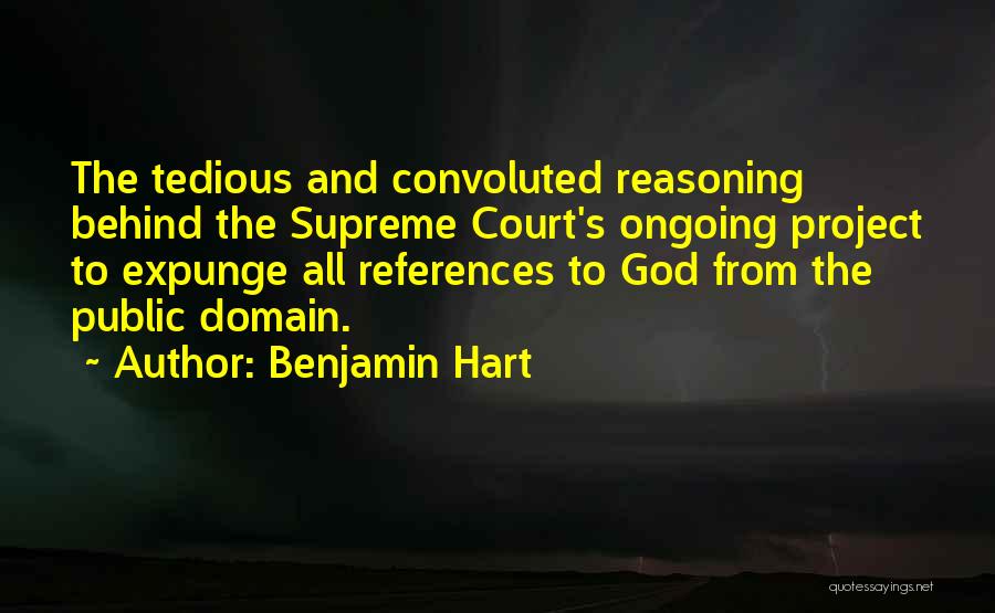 Benjamin Hart Quotes: The Tedious And Convoluted Reasoning Behind The Supreme Court's Ongoing Project To Expunge All References To God From The Public