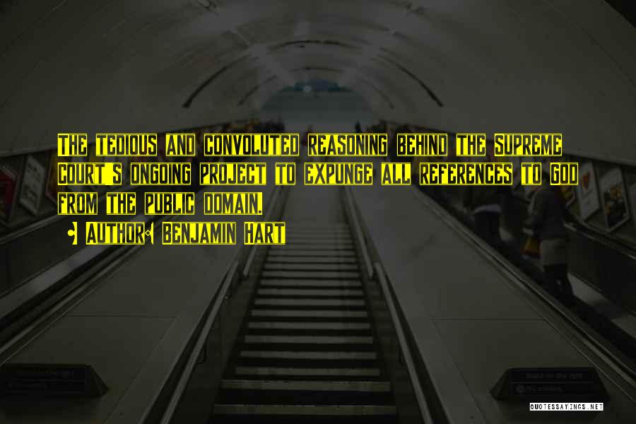 Benjamin Hart Quotes: The Tedious And Convoluted Reasoning Behind The Supreme Court's Ongoing Project To Expunge All References To God From The Public
