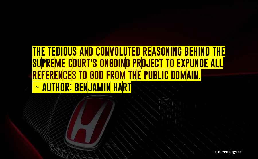 Benjamin Hart Quotes: The Tedious And Convoluted Reasoning Behind The Supreme Court's Ongoing Project To Expunge All References To God From The Public