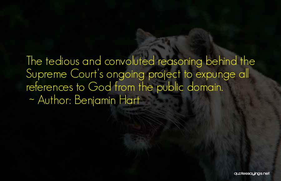 Benjamin Hart Quotes: The Tedious And Convoluted Reasoning Behind The Supreme Court's Ongoing Project To Expunge All References To God From The Public