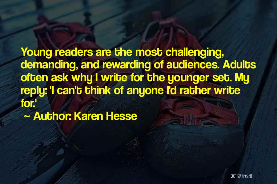 Karen Hesse Quotes: Young Readers Are The Most Challenging, Demanding, And Rewarding Of Audiences. Adults Often Ask Why I Write For The Younger