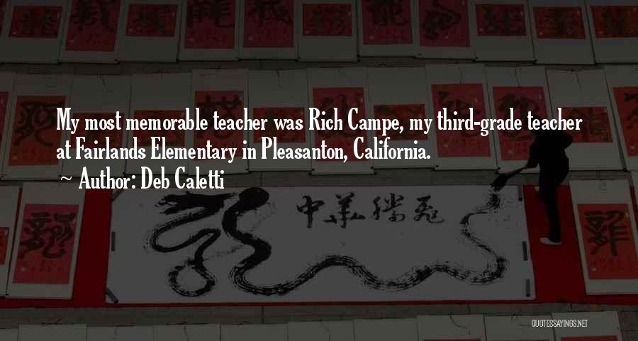 Deb Caletti Quotes: My Most Memorable Teacher Was Rich Campe, My Third-grade Teacher At Fairlands Elementary In Pleasanton, California.