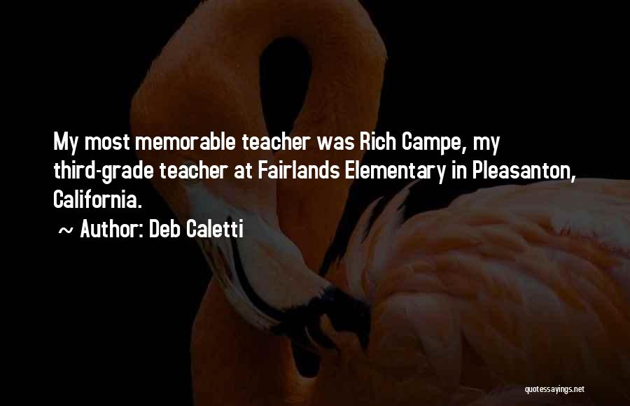 Deb Caletti Quotes: My Most Memorable Teacher Was Rich Campe, My Third-grade Teacher At Fairlands Elementary In Pleasanton, California.