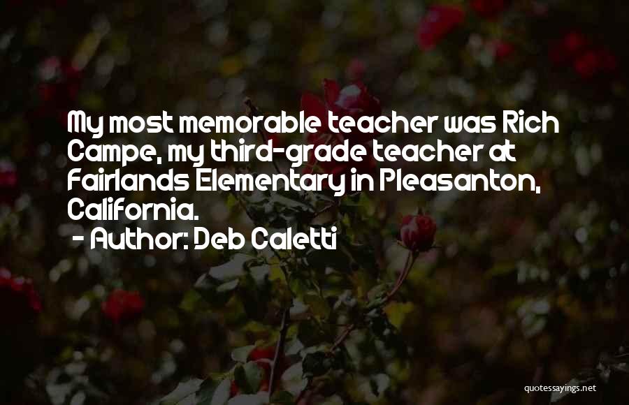 Deb Caletti Quotes: My Most Memorable Teacher Was Rich Campe, My Third-grade Teacher At Fairlands Elementary In Pleasanton, California.