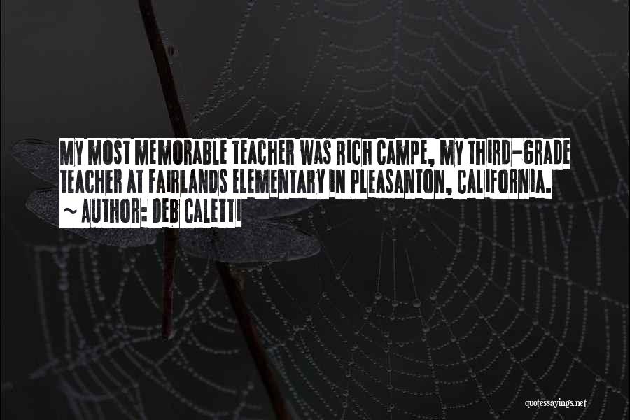 Deb Caletti Quotes: My Most Memorable Teacher Was Rich Campe, My Third-grade Teacher At Fairlands Elementary In Pleasanton, California.