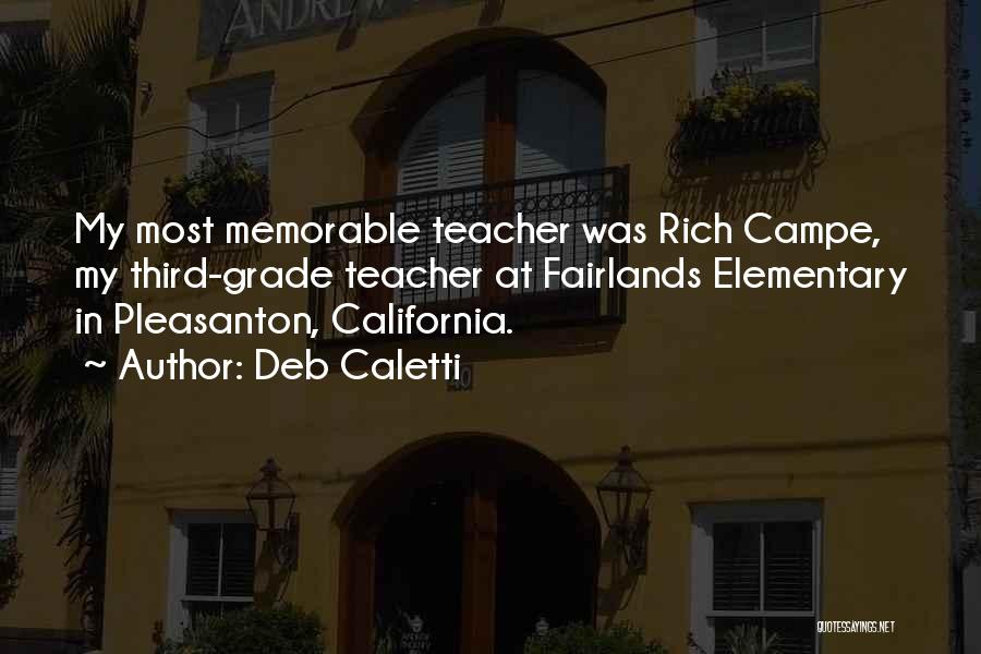 Deb Caletti Quotes: My Most Memorable Teacher Was Rich Campe, My Third-grade Teacher At Fairlands Elementary In Pleasanton, California.