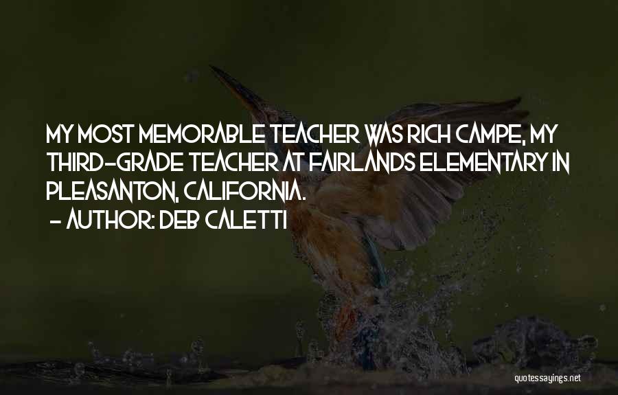 Deb Caletti Quotes: My Most Memorable Teacher Was Rich Campe, My Third-grade Teacher At Fairlands Elementary In Pleasanton, California.