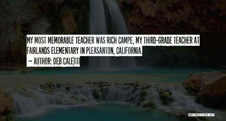 Deb Caletti Quotes: My Most Memorable Teacher Was Rich Campe, My Third-grade Teacher At Fairlands Elementary In Pleasanton, California.