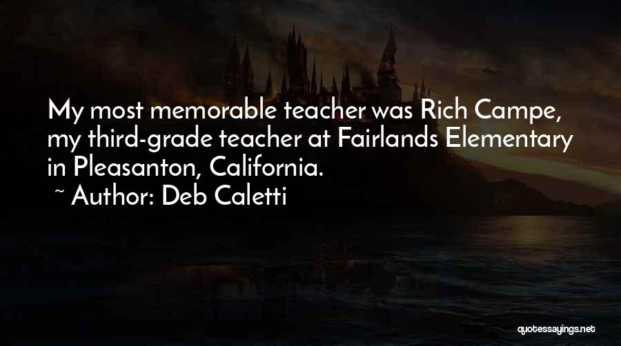 Deb Caletti Quotes: My Most Memorable Teacher Was Rich Campe, My Third-grade Teacher At Fairlands Elementary In Pleasanton, California.