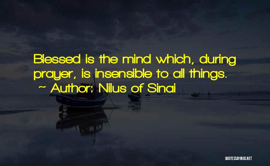 Nilus Of Sinai Quotes: Blessed Is The Mind Which, During Prayer, Is Insensible To All Things.
