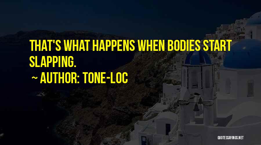 Tone-Loc Quotes: That's What Happens When Bodies Start Slapping.