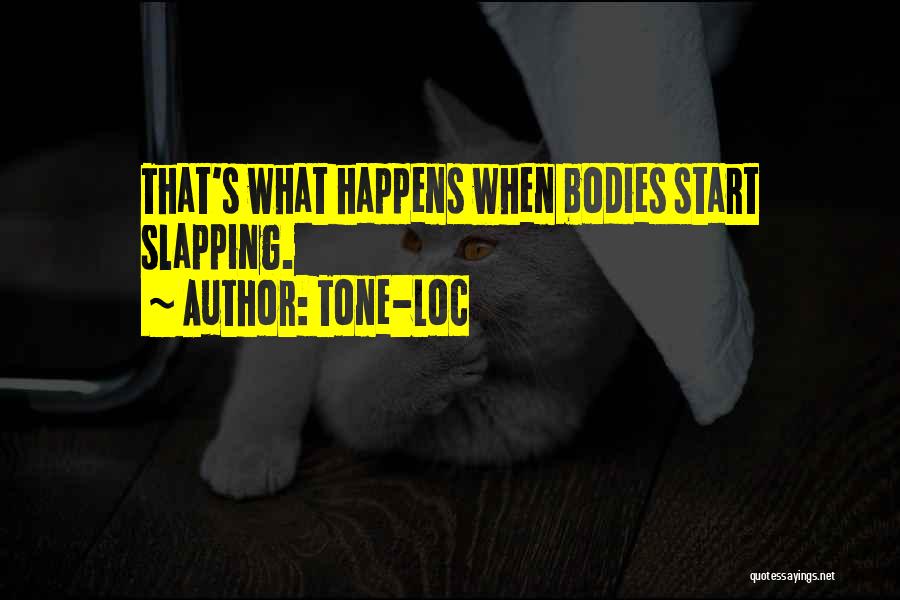 Tone-Loc Quotes: That's What Happens When Bodies Start Slapping.