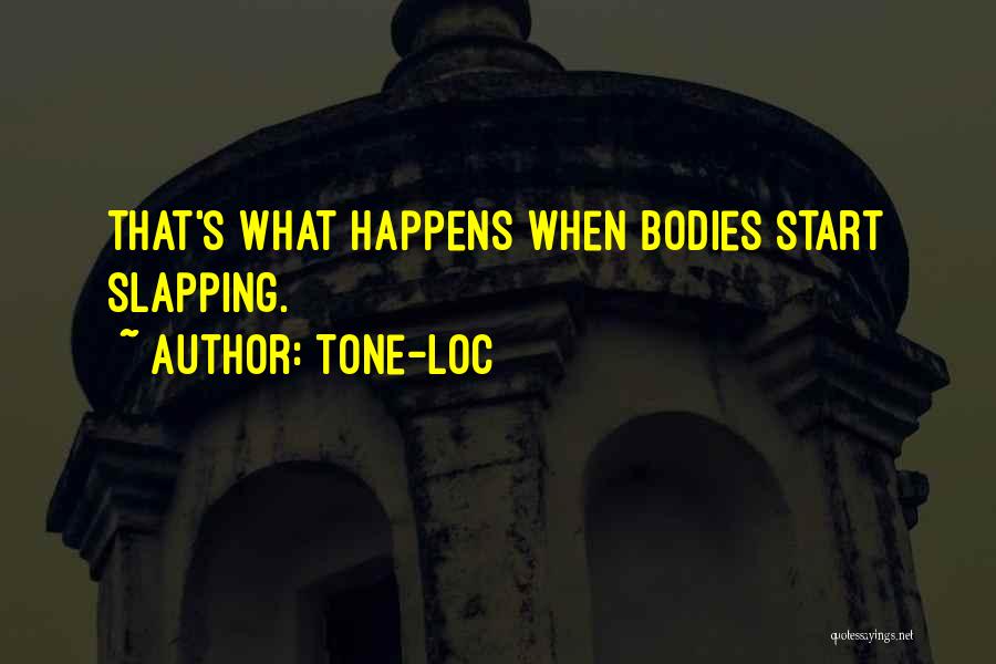 Tone-Loc Quotes: That's What Happens When Bodies Start Slapping.