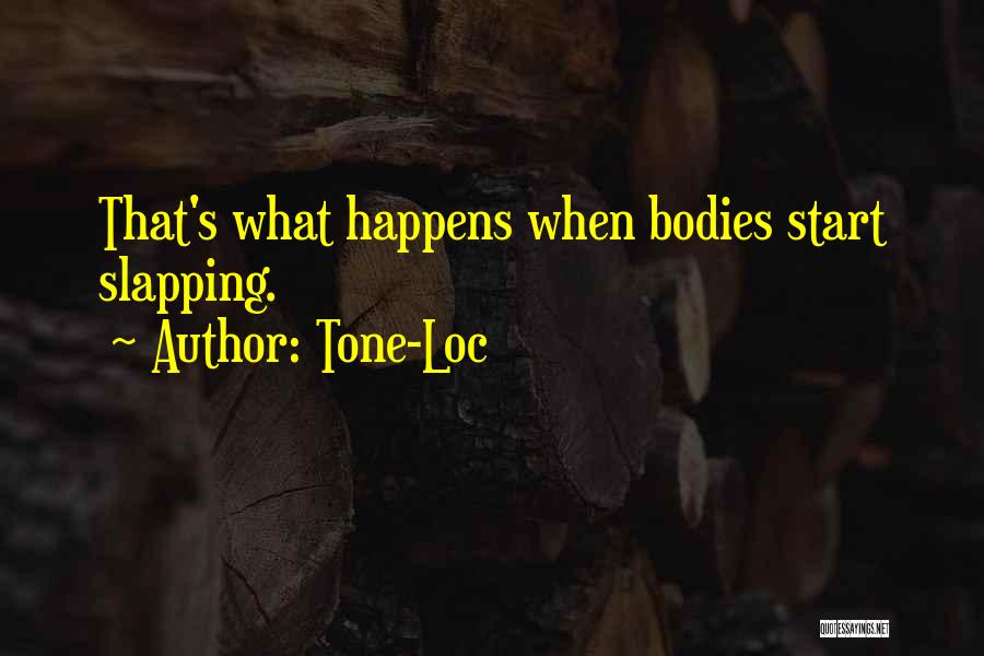 Tone-Loc Quotes: That's What Happens When Bodies Start Slapping.