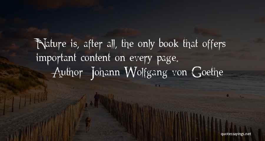 Johann Wolfgang Von Goethe Quotes: Nature Is, After All, The Only Book That Offers Important Content On Every Page.