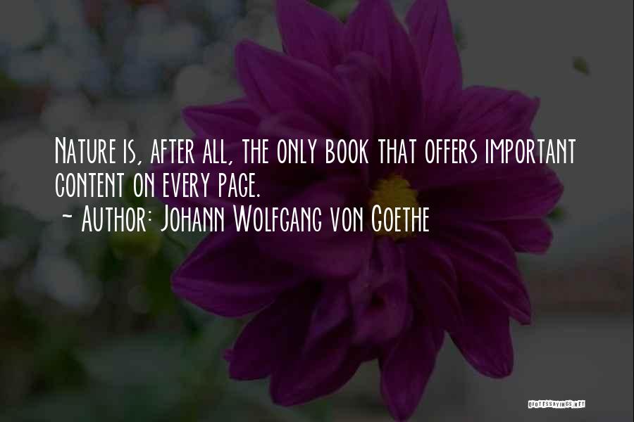 Johann Wolfgang Von Goethe Quotes: Nature Is, After All, The Only Book That Offers Important Content On Every Page.