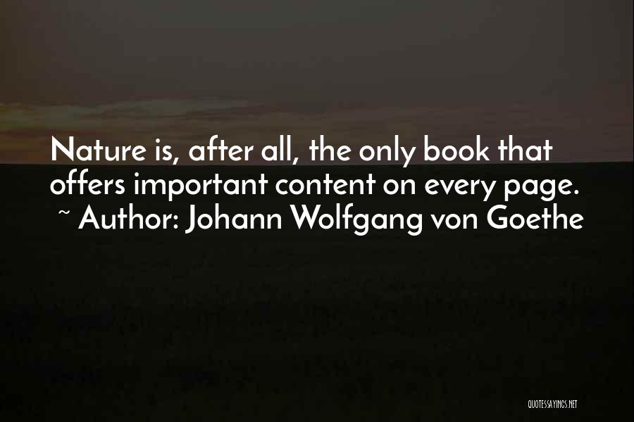Johann Wolfgang Von Goethe Quotes: Nature Is, After All, The Only Book That Offers Important Content On Every Page.