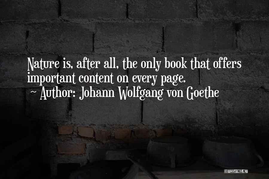 Johann Wolfgang Von Goethe Quotes: Nature Is, After All, The Only Book That Offers Important Content On Every Page.