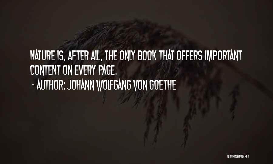 Johann Wolfgang Von Goethe Quotes: Nature Is, After All, The Only Book That Offers Important Content On Every Page.