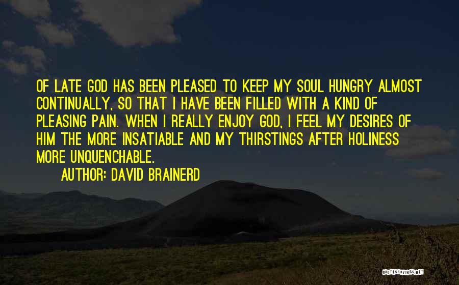 David Brainerd Quotes: Of Late God Has Been Pleased To Keep My Soul