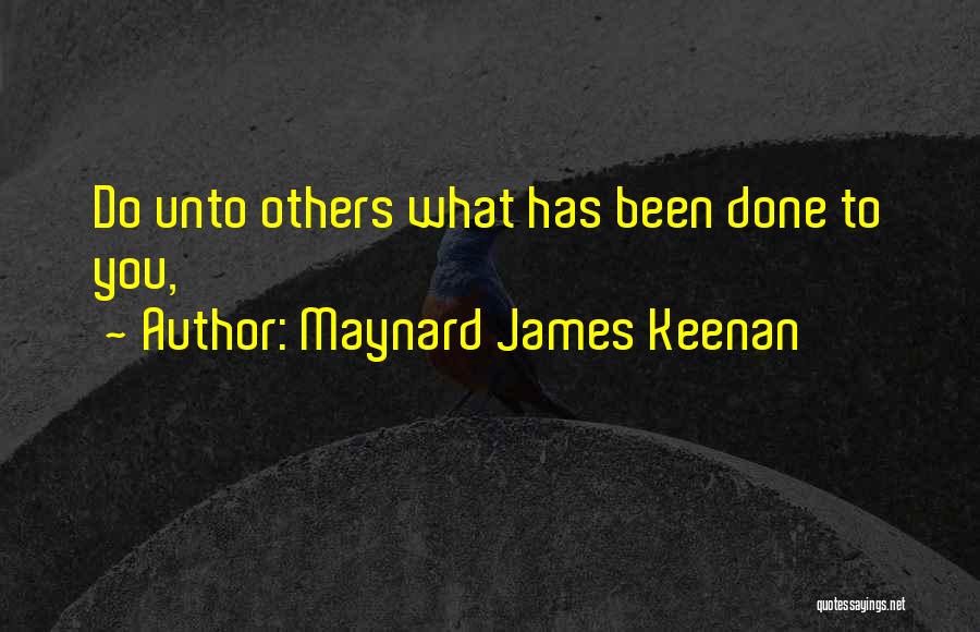 Maynard James Keenan Quotes: Do Unto Others What Has Been Done To You,