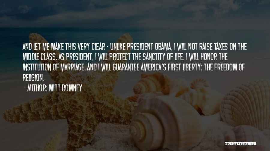 Mitt Romney Quotes: And Let Me Make This Very Clear - Unlike President Obama, I Will Not Raise Taxes On The Middle Class.