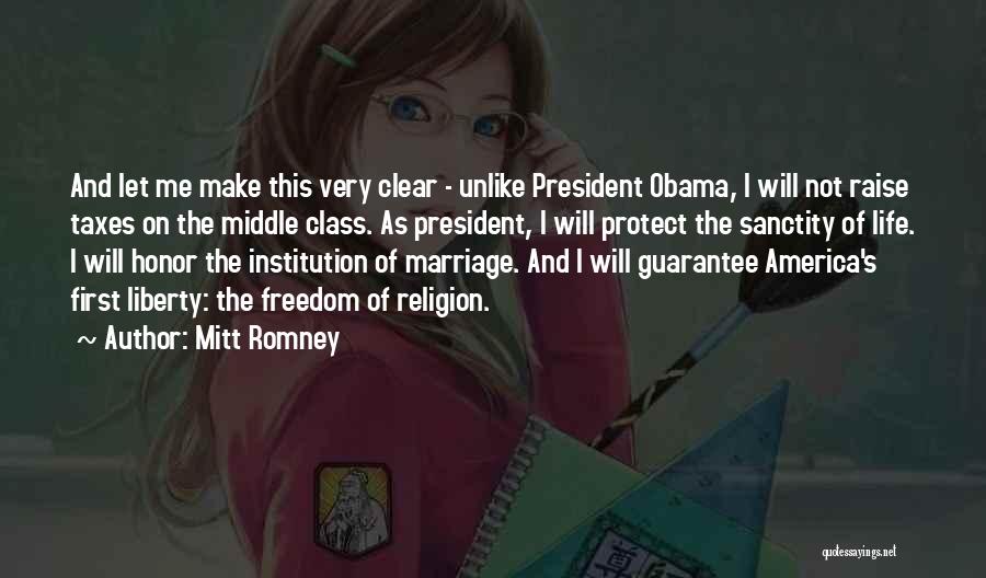 Mitt Romney Quotes: And Let Me Make This Very Clear - Unlike President Obama, I Will Not Raise Taxes On The Middle Class.