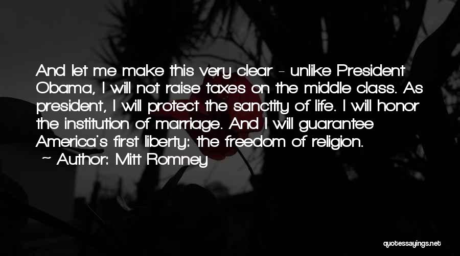 Mitt Romney Quotes: And Let Me Make This Very Clear - Unlike President Obama, I Will Not Raise Taxes On The Middle Class.