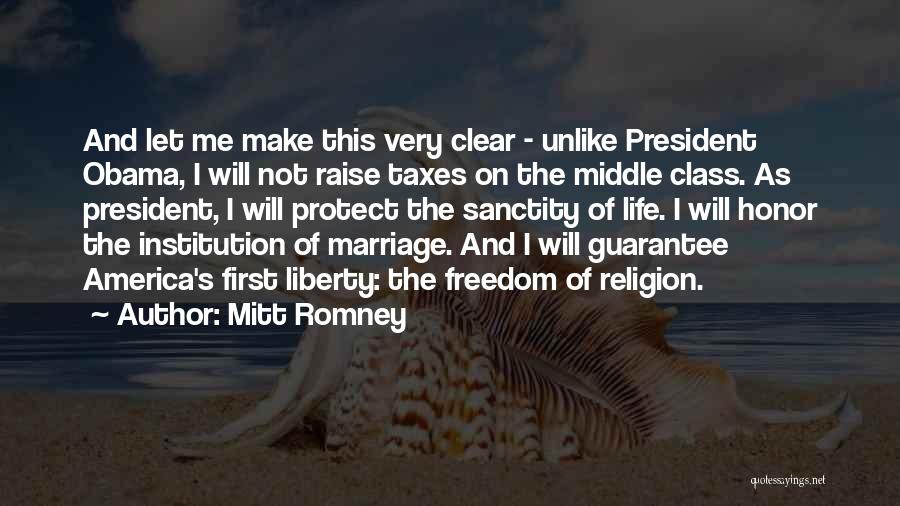 Mitt Romney Quotes: And Let Me Make This Very Clear - Unlike President Obama, I Will Not Raise Taxes On The Middle Class.
