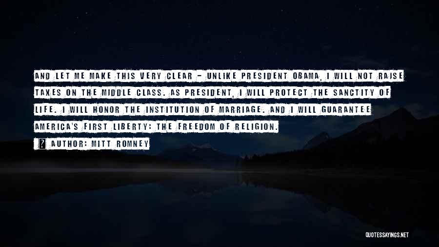 Mitt Romney Quotes: And Let Me Make This Very Clear - Unlike President Obama, I Will Not Raise Taxes On The Middle Class.