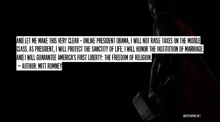 Mitt Romney Quotes: And Let Me Make This Very Clear - Unlike President Obama, I Will Not Raise Taxes On The Middle Class.