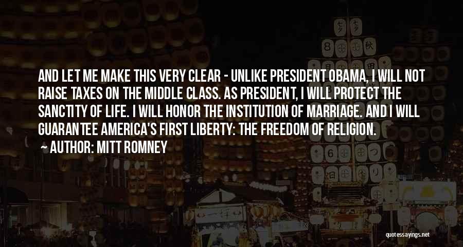 Mitt Romney Quotes: And Let Me Make This Very Clear - Unlike President Obama, I Will Not Raise Taxes On The Middle Class.