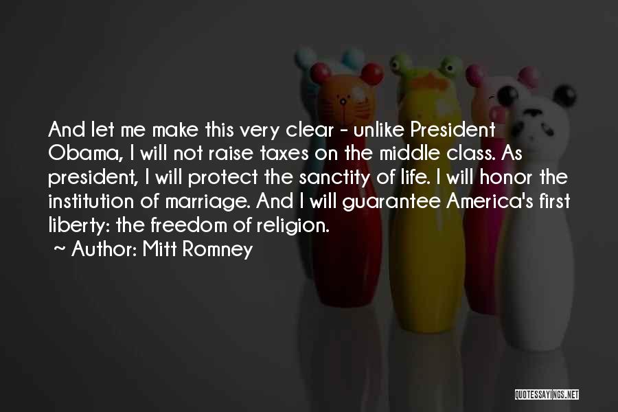 Mitt Romney Quotes: And Let Me Make This Very Clear - Unlike President Obama, I Will Not Raise Taxes On The Middle Class.