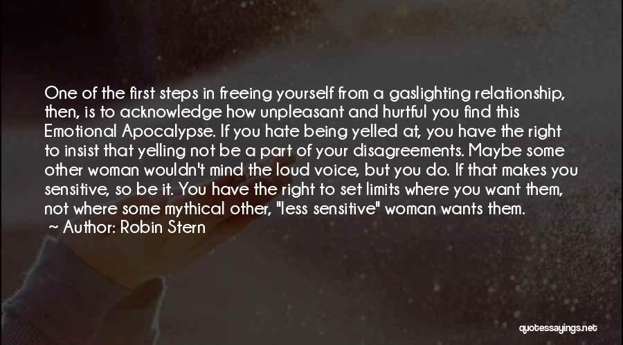 Robin Stern Quotes: One Of The First Steps In Freeing Yourself From A Gaslighting Relationship, Then, Is To Acknowledge How Unpleasant And Hurtful