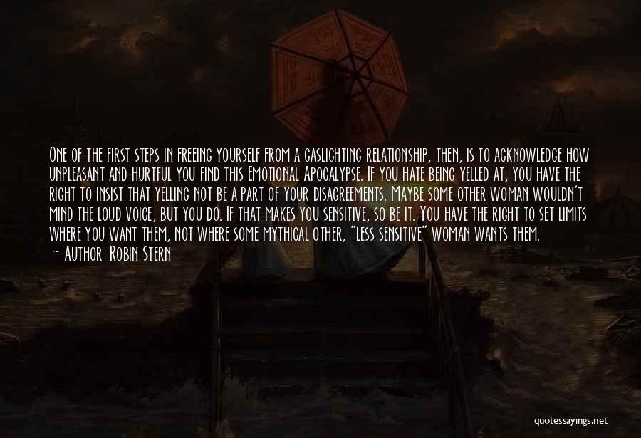 Robin Stern Quotes: One Of The First Steps In Freeing Yourself From A Gaslighting Relationship, Then, Is To Acknowledge How Unpleasant And Hurtful