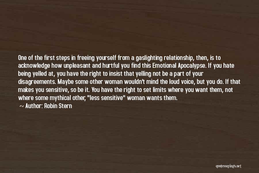 Robin Stern Quotes: One Of The First Steps In Freeing Yourself From A Gaslighting Relationship, Then, Is To Acknowledge How Unpleasant And Hurtful