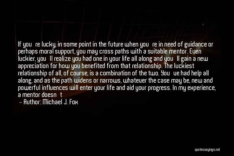 Michael J. Fox Quotes: If You're Lucky, In Some Point In The Future When You're In Need Of Guidance Or Perhaps Moral Support, You