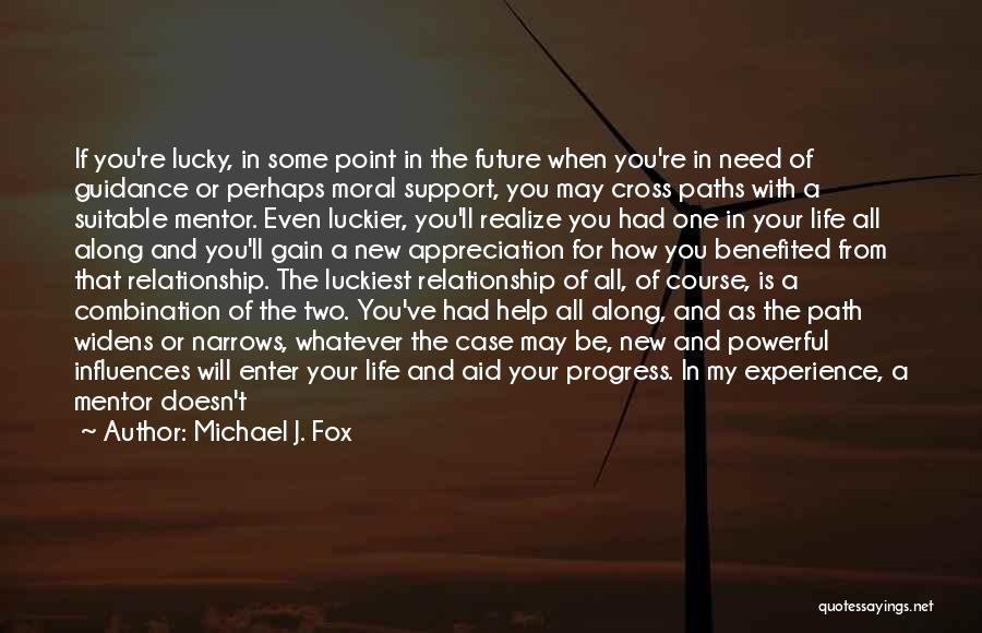 Michael J. Fox Quotes: If You're Lucky, In Some Point In The Future When You're In Need Of Guidance Or Perhaps Moral Support, You