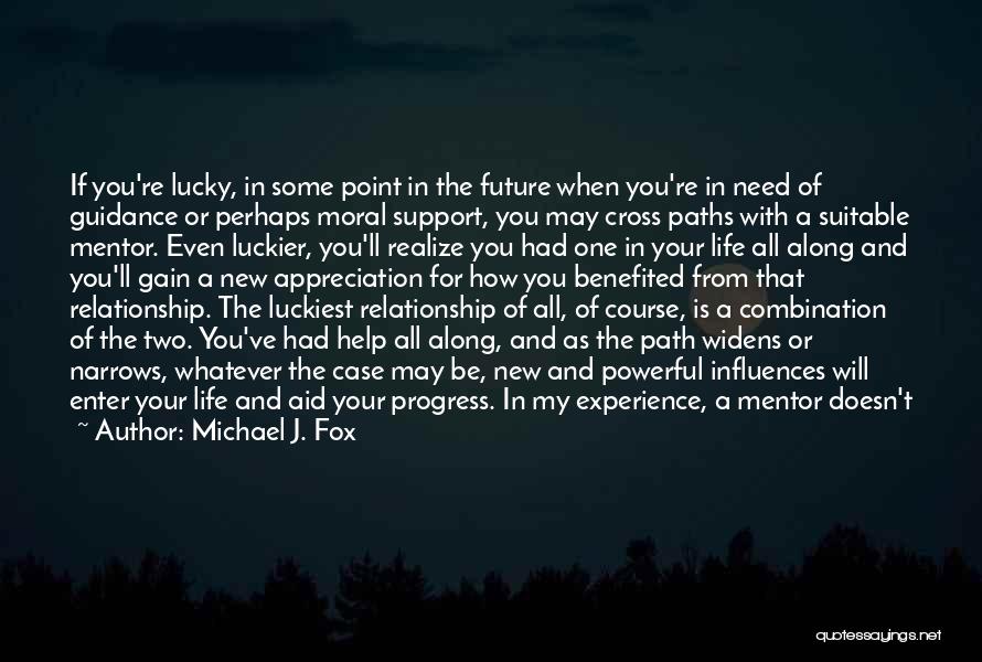 Michael J. Fox Quotes: If You're Lucky, In Some Point In The Future When You're In Need Of Guidance Or Perhaps Moral Support, You