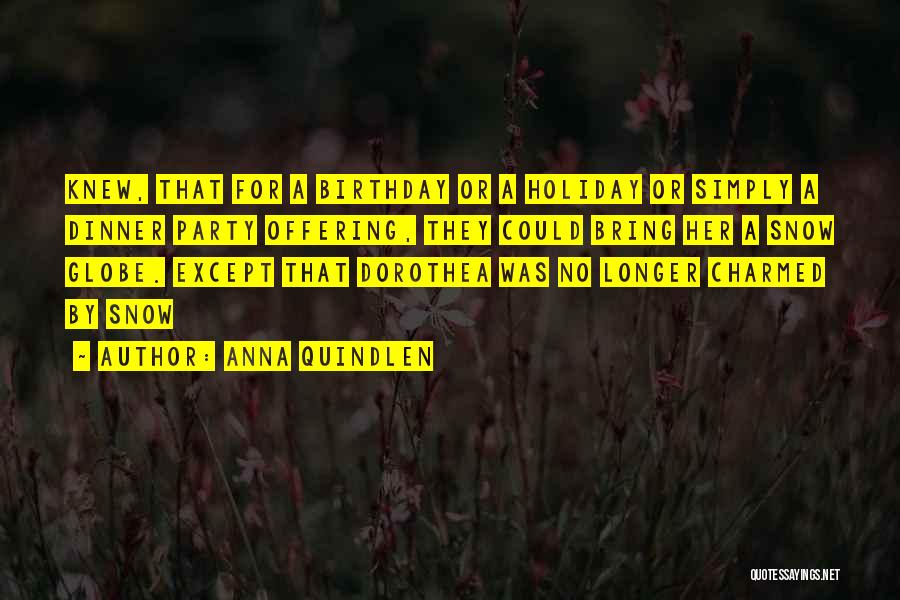 Anna Quindlen Quotes: Knew, That For A Birthday Or A Holiday Or Simply A Dinner Party Offering, They Could Bring Her A Snow