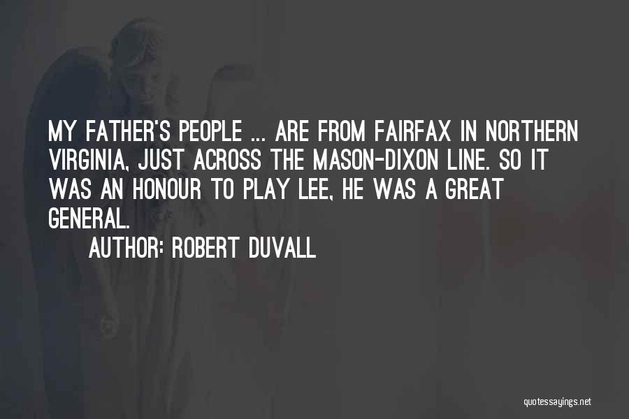 Robert Duvall Quotes: My Father's People ... Are From Fairfax In Northern Virginia, Just Across The Mason-dixon Line. So It Was An Honour