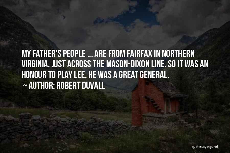 Robert Duvall Quotes: My Father's People ... Are From Fairfax In Northern Virginia, Just Across The Mason-dixon Line. So It Was An Honour